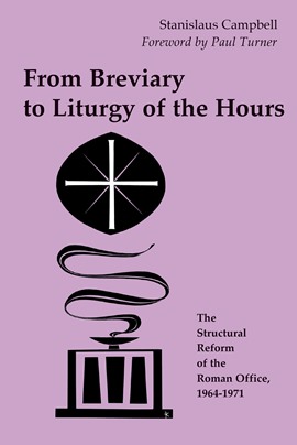 Cover of From Breviary to Liturgy of the Hours: The Structural Reform of the Roman Office, 1964-1971 by Stanislaus Campbell, FSC